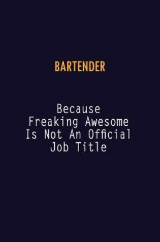 Cover of Bartender Because Freaking Awesome is not An Official Job Title