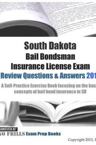 Cover of South Dakota Bail Bondsman Insurance License Exam Review Questions & Answers 2014