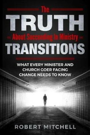 Cover of The Truth About Succeeding In Ministry Transitions