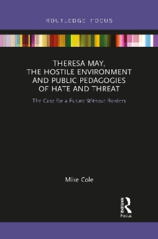 Cover of Theresa May, The Hostile Environment and Public Pedagogies of Hate and Threat