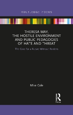 Cover of Theresa May, The Hostile Environment and Public Pedagogies of Hate and Threat