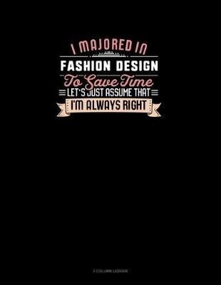 Cover of I Majored In Fashion Design To Save Time Let's Just Assume That I'm Always Right