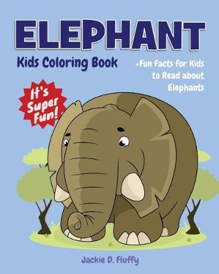 Cover of Elephant Kids Coloring Book +Fun Facts for Kids to Read about Elephants