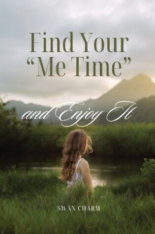 Cover of Find Your "Me Time" and Enjoy It