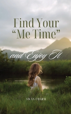 Book cover for Find Your "Me Time" and Enjoy It