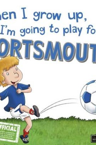 Cover of When I Grow Up I'm Going to Play for Portsmouth