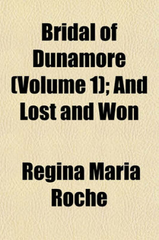 Cover of Bridal of Dunamore (Volume 1); And Lost and Won