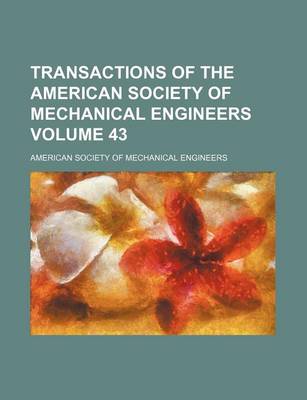 Book cover for Transactions of the American Society of Mechanical Engineers Volume 43