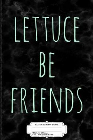 Cover of Lettuce Be Friends Composition Notebook