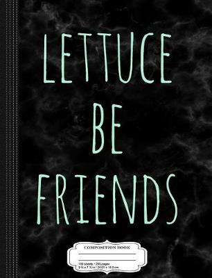 Book cover for Lettuce Be Friends Composition Notebook