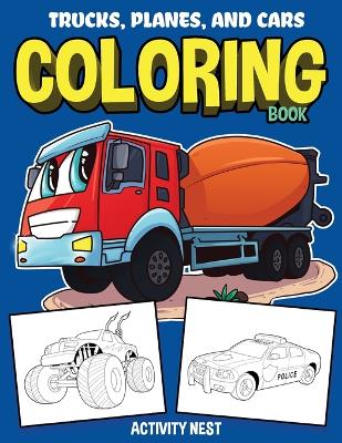 Book cover for Trucks, Planes, and Cars Coloring Book