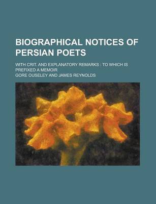 Book cover for Biographical Notices of Persian Poets; With Crit. and Explanatory Remarks