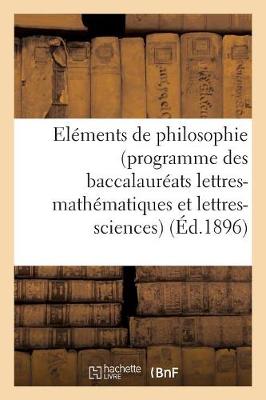 Cover of Elements de Philosophie (Programme Des Baccalaureats Lettres-Mathematiques Et Lettres-Sciences)