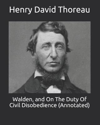 Book cover for Walden, and On The Duty Of Civil Disobedience (Annotated)