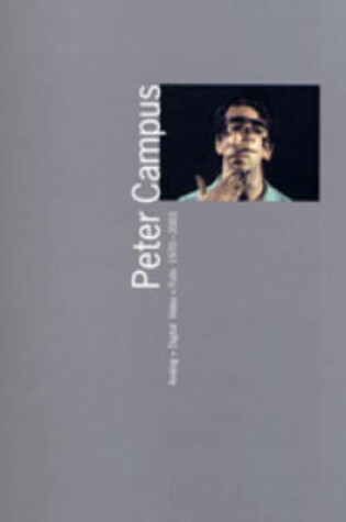 Cover of Peter Campus - Analog + Digital Video + Foto 1970-2003