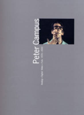 Book cover for Peter Campus - Analog + Digital Video + Foto 1970-2003