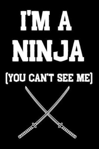Cover of I'm A Ninja You Can't See Me