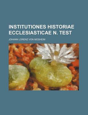 Book cover for Institutiones Historiae Ecclesiasticae N. Test