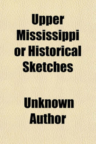 Cover of Upper Mississippi or Historical Sketches