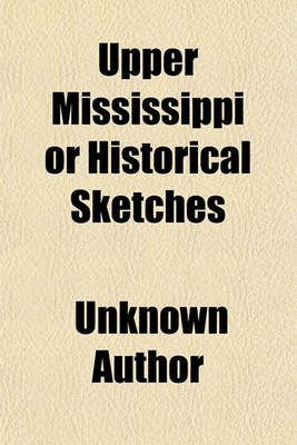 Book cover for Upper Mississippi or Historical Sketches