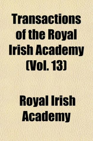 Cover of Transactions of the Royal Irish Academy (Vol. 13)