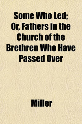 Book cover for Some Who Led; Or, Fathers in the Church of the Brethren Who Have Passed Over