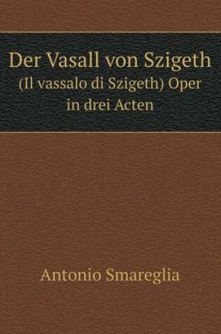 Cover of Der Vasall von Szigeth (Il vassalo di Szigeth) Oper in drei Acten