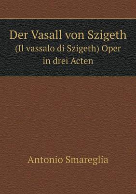 Book cover for Der Vasall von Szigeth (Il vassalo di Szigeth) Oper in drei Acten