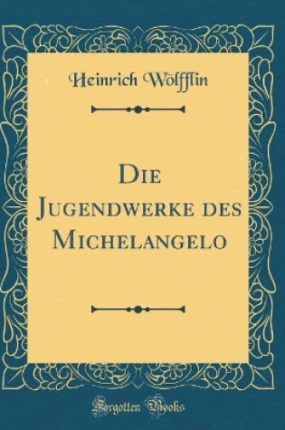 Cover of Die Jugendwerke des Michelangelo (Classic Reprint)