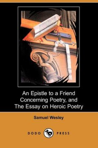 Cover of An Epistle to a Friend Concerning Poetry, and the Essay on Heroic Poetry (Dodo Press)