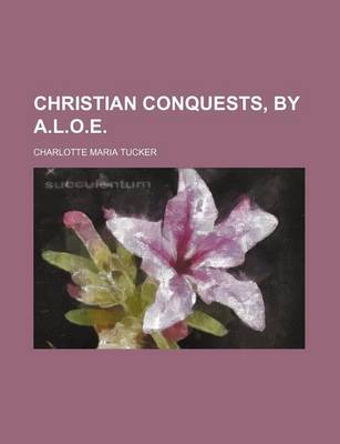 Book cover for Christian Conquests, by A.L.O.E.