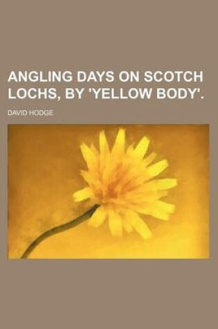 Cover of Angling Days on Scotch Lochs, by 'Yellow Body'.