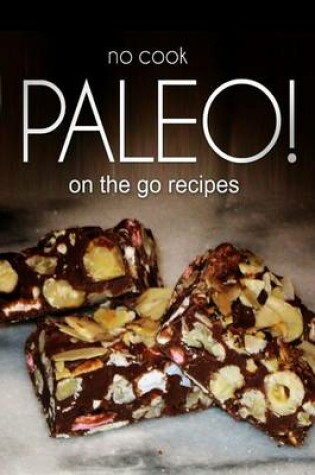 Cover of No-Cook Paleo! - On the Go Recipes