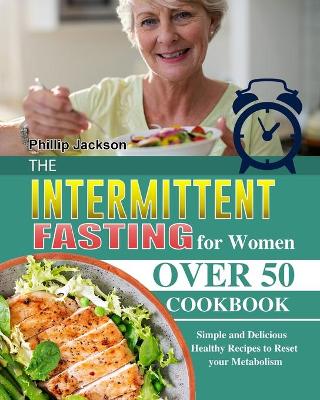 Cover of The Intermittent Fasting for Women Over 50 Cookbook