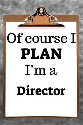 Book cover for Of Course I Plan I'm a Director