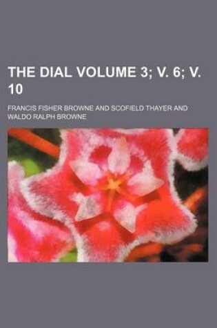 Cover of The Dial Volume 3; V. 6; V. 10