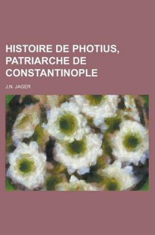 Cover of Histoire de Photius, Patriarche de Constantinople