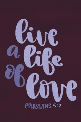 Cover of Live A Life Of Love - Ephesians 5