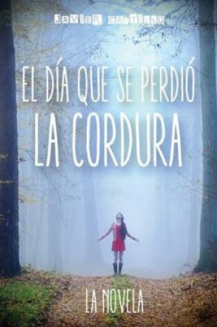 Cover of El Dia Que Se Perdio La Cordura