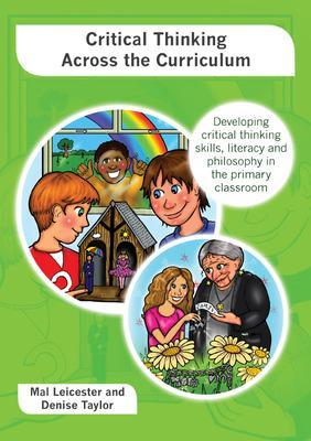 Book cover for Critical Thinking across the Curriculum: Developing Critical Thinking Skills, Literacy and Philosophy in the Primary Classroom