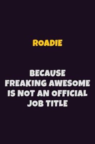 Cover of Roadie, Because Freaking Awesome Is Not An Official Job Title