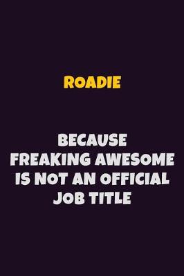 Book cover for Roadie, Because Freaking Awesome Is Not An Official Job Title