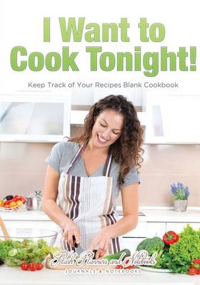 Book cover for I Want to Cook Tonight! Keep Track of Your Recipes Blank Cookbook