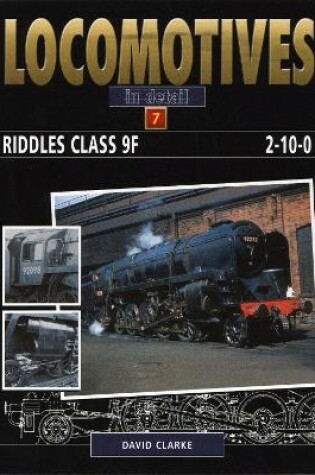 Cover of Locomotives In Detail 7: Riddles Class 9F 2-10-0