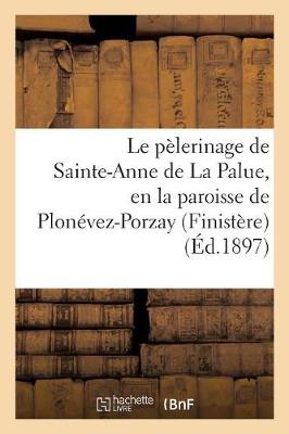 Cover of Le Pelerinage de Sainte-Anne de la Palue, En La Paroisse de Plonevez-Porzay (Finistere)