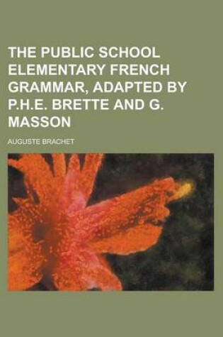 Cover of The Public School Elementary French Grammar, Adapted by P.H.E. Brette and G. Masson