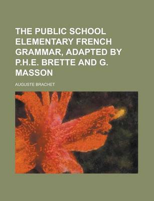 Book cover for The Public School Elementary French Grammar, Adapted by P.H.E. Brette and G. Masson