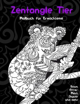 Book cover for Zentangle Tier - Malbuch fur Erwachsene - Bison, Otter, Maus, Jaguar und mehr