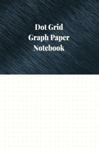 Cover of Dot Grid Graph Paper Notebook