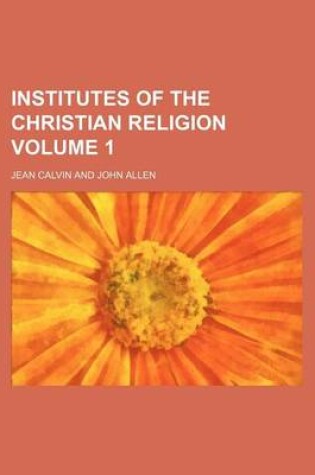 Cover of Institutes of the Christian Religion Volume 1
